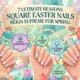 Square Easter Nails
